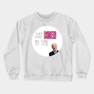 Joe Biden "Just Biden My Time" funny political sticker for 2020 election Crewneck Sweatshirt